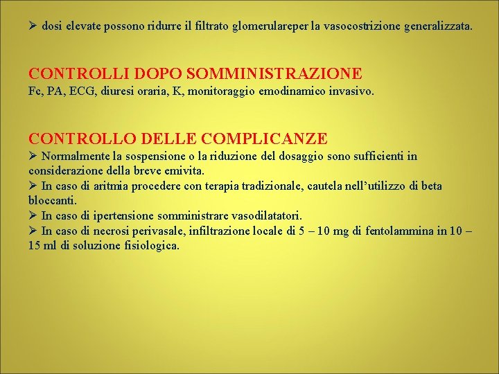 Ø dosi elevate possono ridurre il filtrato glomerulareper la vasocostrizione generalizzata. CONTROLLI DOPO SOMMINISTRAZIONE