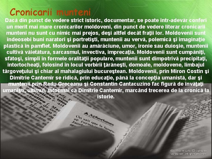Cronicarii munteni Dacă din punct de vedere strict istoric, documentar, se poate într-adevăr conferi