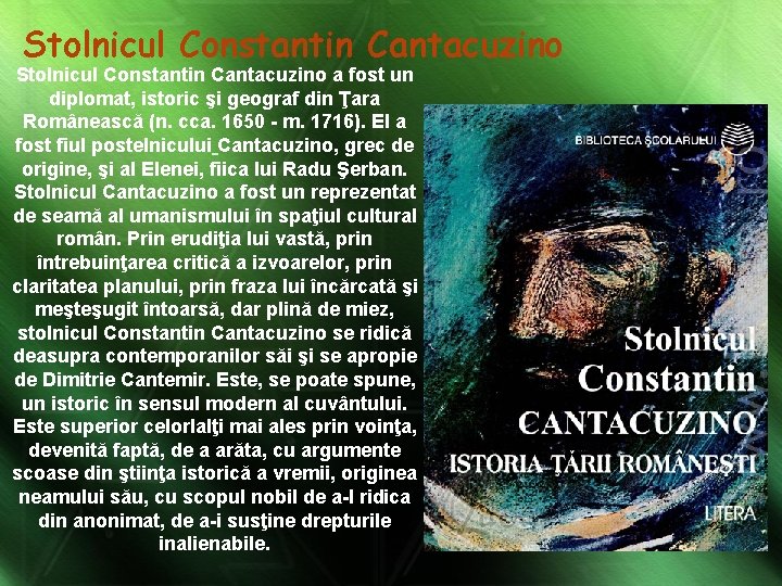 Stolnicul Constantin Cantacuzino a fost un diplomat, istoric şi geograf din Ţara Românească (n.