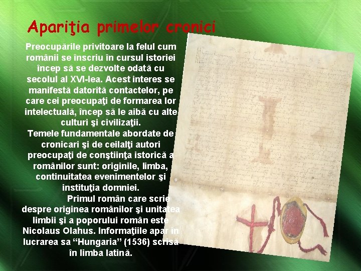Apariţia primelor cronici Preocupările privitoare la felul cum românii se înscriu în cursul istoriei