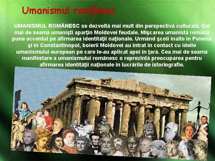 Umanismul românesc UMANISMUL ROM NESC se dezvoltă mai mult din perspectivă culturală. Cei mai