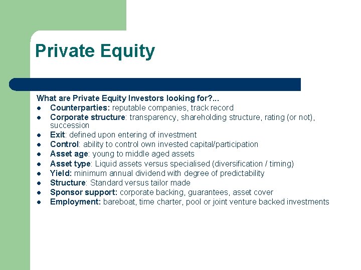 Private Equity What are Private Equity Investors looking for? . . . l Counterparties: