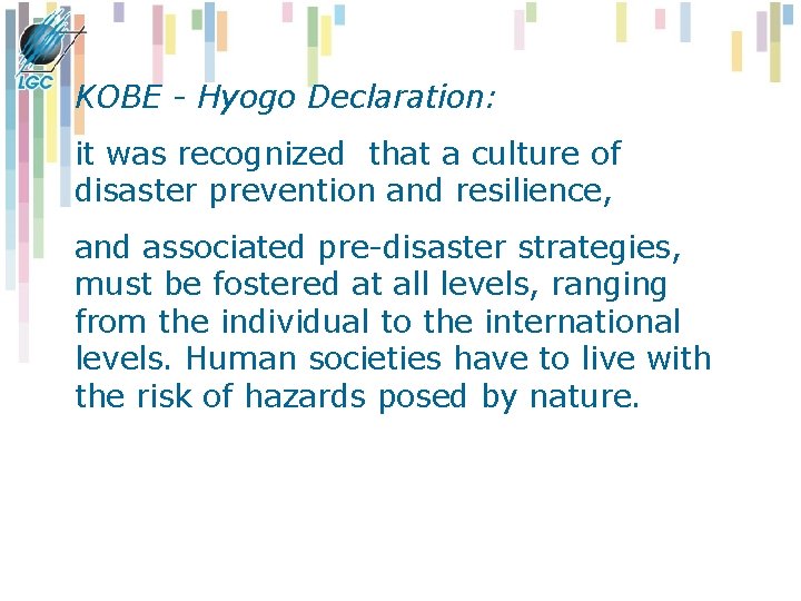 KOBE - Hyogo Declaration: it was recognized that a culture of disaster prevention and KOBE - Hyogo Declaration: it was recognized that a culture of disaster prevention and