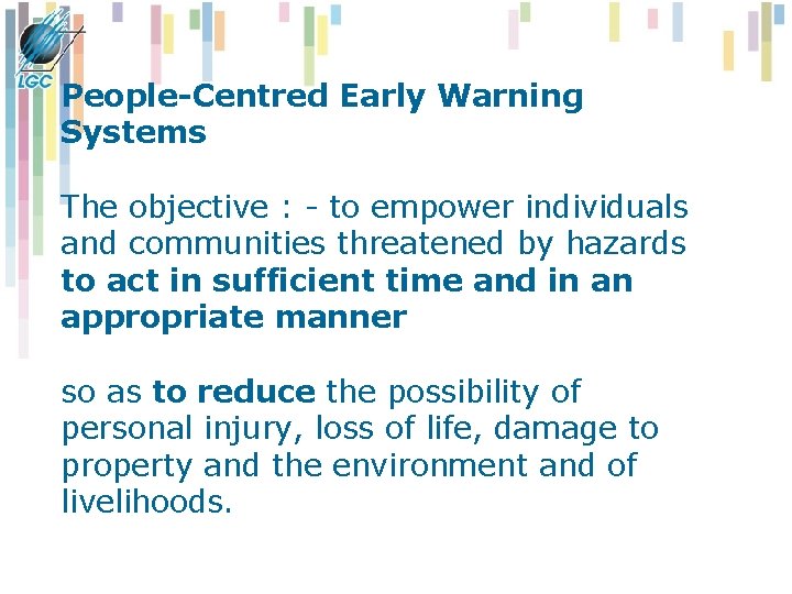 People-Centred Early Warning Systems The objective : - to empower individuals and communities threatened People-Centred Early Warning Systems The objective : - to empower individuals and communities threatened