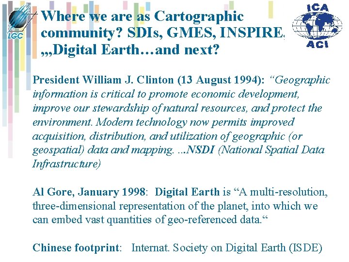 Where we are as Cartographic community? SDIs, GMES, INSPIRE, , , , Digital Earth…and Where we are as Cartographic community? SDIs, GMES, INSPIRE, , , , Digital Earth…and