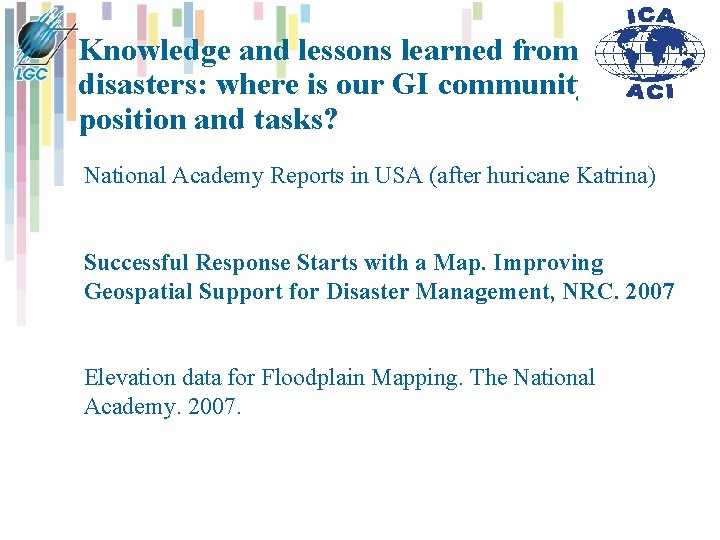 Knowledge and lessons learned from disasters: where is our GI community position and tasks? Knowledge and lessons learned from disasters: where is our GI community position and tasks?