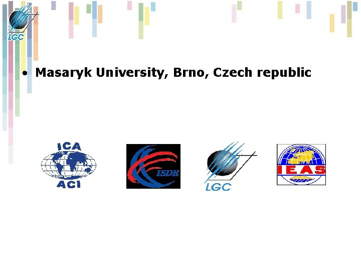 • Masaryk University, Brno, Czech republic • Masaryk University, Brno, Czech republic
