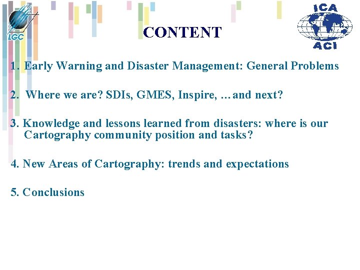 CONTENT 1. Early Warning and Disaster Management: General Problems 2. Where we are? SDIs, CONTENT 1. Early Warning and Disaster Management: General Problems 2. Where we are? SDIs,