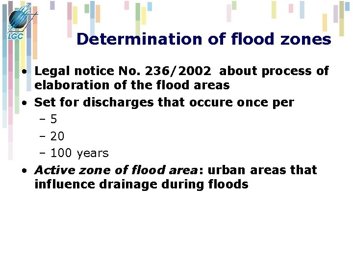 Determination of flood zones • Legal notice No. 236/2002 about process of elaboration of Determination of flood zones • Legal notice No. 236/2002 about process of elaboration of