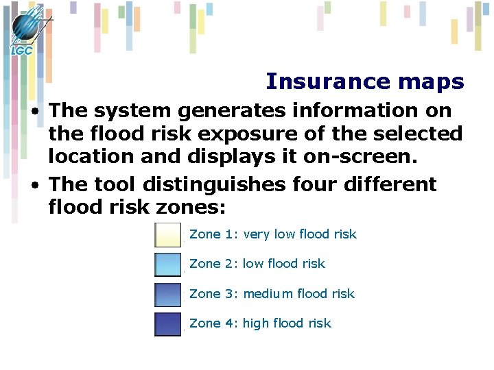Insurance maps • The system generates information on the flood risk exposure of the Insurance maps • The system generates information on the flood risk exposure of the