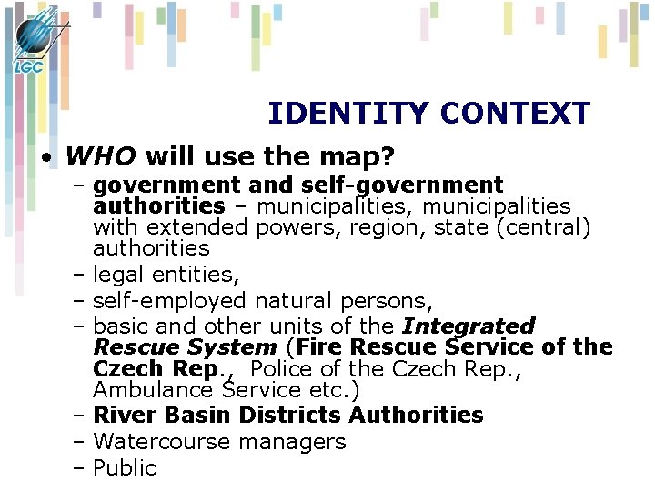 IDENTITY CONTEXT • WHO will use the map? – government and self-government authorities – IDENTITY CONTEXT • WHO will use the map? – government and self-government authorities –