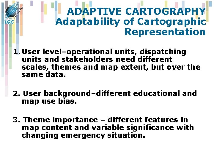 ADAPTIVE CARTOGRAPHY Adaptability of Cartographic Representation 1. User level–operational units, dispatching units and stakeholders ADAPTIVE CARTOGRAPHY Adaptability of Cartographic Representation 1. User level–operational units, dispatching units and stakeholders