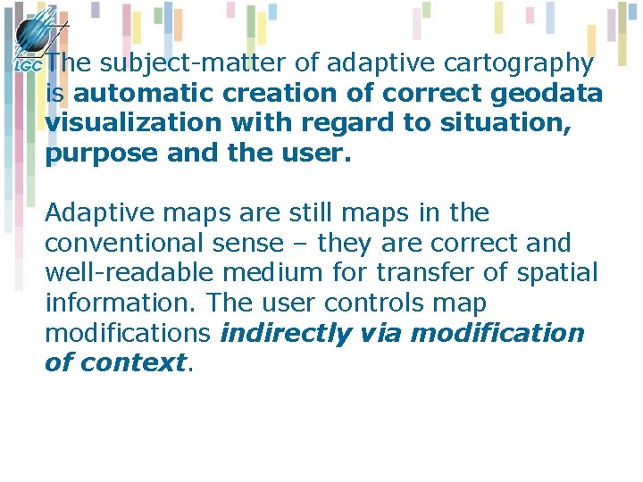 The subject-matter of adaptive cartography is automatic creation of correct geodata visualization with regard The subject-matter of adaptive cartography is automatic creation of correct geodata visualization with regard