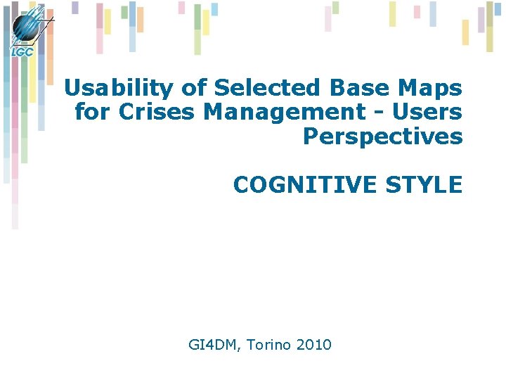 Usability of Selected Base Maps for Crises Management - Users Perspectives COGNITIVE STYLE GI Usability of Selected Base Maps for Crises Management - Users Perspectives COGNITIVE STYLE GI