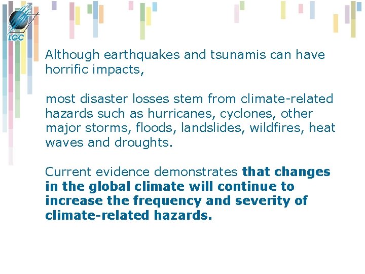 Although earthquakes and tsunamis can have horrific impacts, most disaster losses stem from climate-related Although earthquakes and tsunamis can have horrific impacts, most disaster losses stem from climate-related
