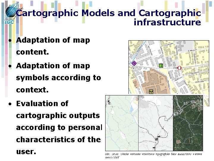 Cartographic Models and Cartographic infrastructure • Adaptation of map content. • Adaptation of map Cartographic Models and Cartographic infrastructure • Adaptation of map content. • Adaptation of map
