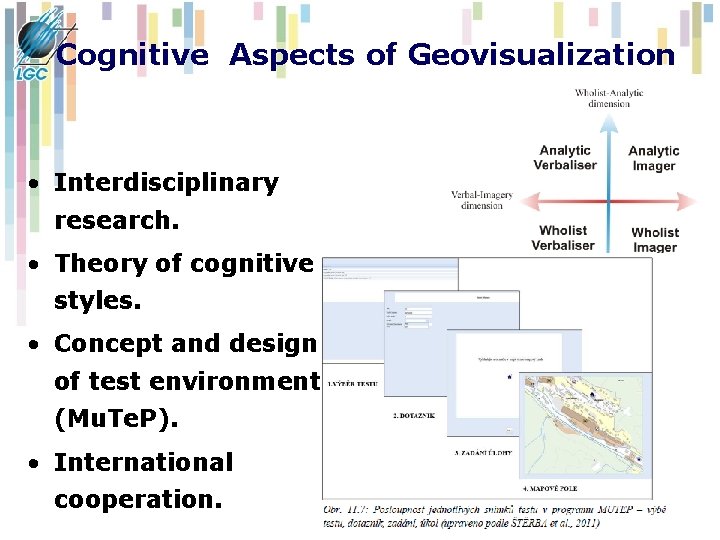 Cognitive Aspects of Geovisualization • Interdisciplinary research. • Theory of cognitive styles. • Concept Cognitive Aspects of Geovisualization • Interdisciplinary research. • Theory of cognitive styles. • Concept