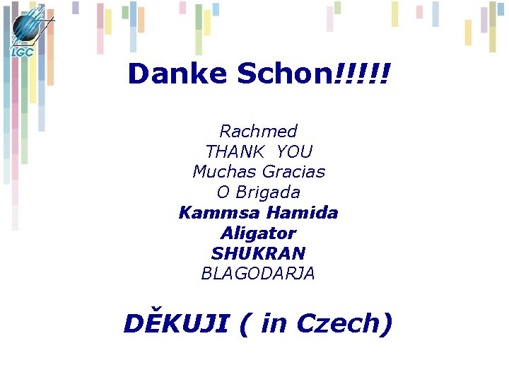 Danke Schon!!!!! Rachmed THANK YOU Muchas Gracias O Brigada Kammsa Hamida Aligator SHUKRAN BLAGODARJA Danke Schon!!!!! Rachmed THANK YOU Muchas Gracias O Brigada Kammsa Hamida Aligator SHUKRAN BLAGODARJA
