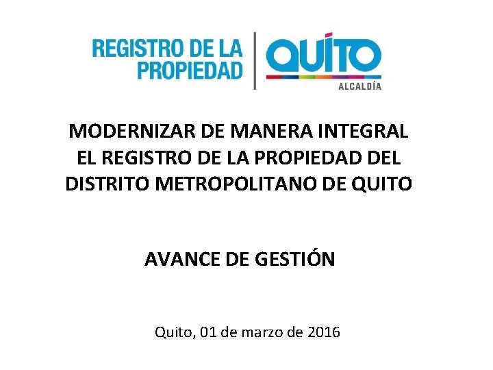 MODERNIZAR DE MANERA INTEGRAL EL REGISTRO DE LA PROPIEDAD DEL DISTRITO METROPOLITANO DE QUITO