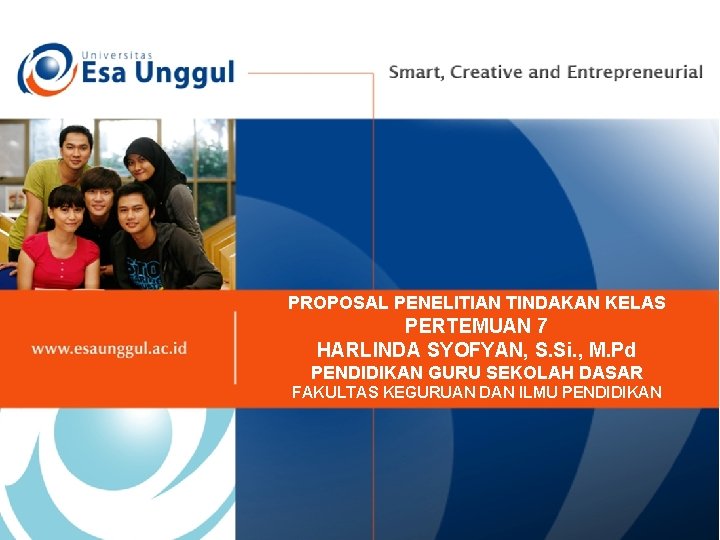 PROPOSAL PENELITIAN TINDAKAN KELAS PERTEMUAN 7 HARLINDA SYOFYAN, S. Si. , M. Pd PENDIDIKAN