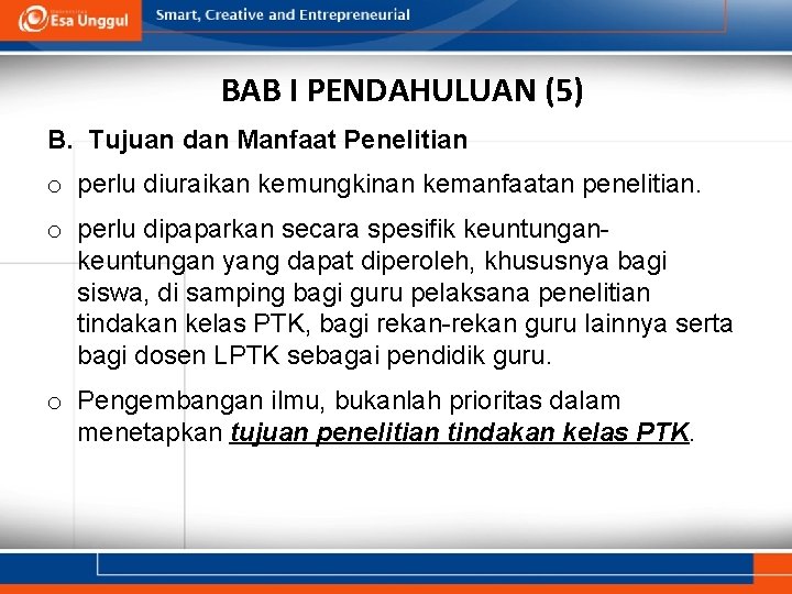 BAB I PENDAHULUAN (5) B. Tujuan dan Manfaat Penelitian o perlu diuraikan kemungkinan kemanfaatan