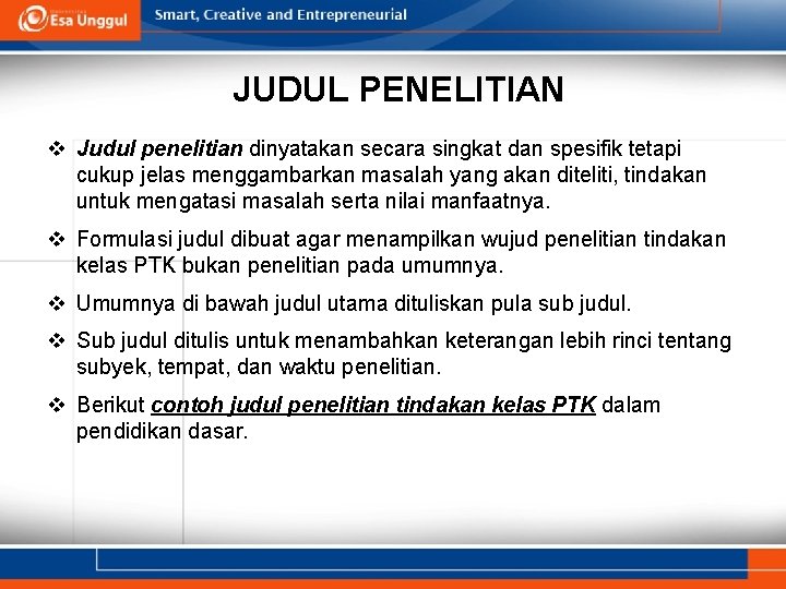 JUDUL PENELITIAN v Judul penelitian dinyatakan secara singkat dan spesifik tetapi cukup jelas menggambarkan