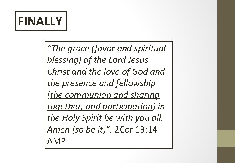 FINALLY “The grace (favor and spiritual blessing) of the Lord Jesus Christ and the