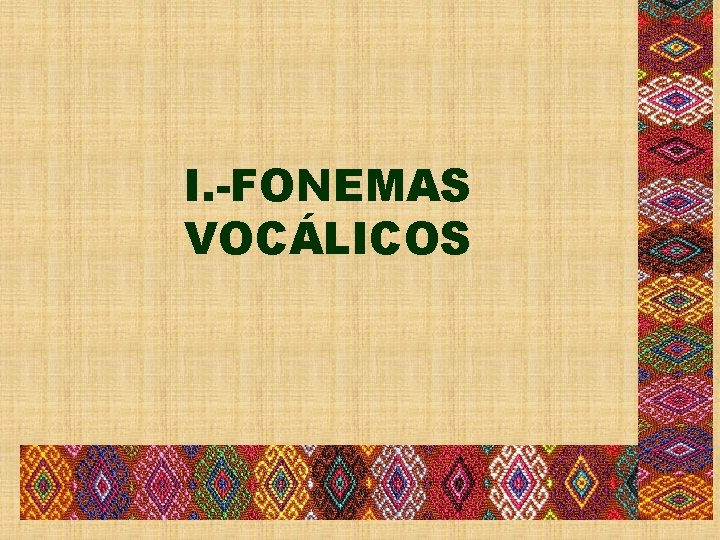I. -FONEMAS VOCÁLICOS 