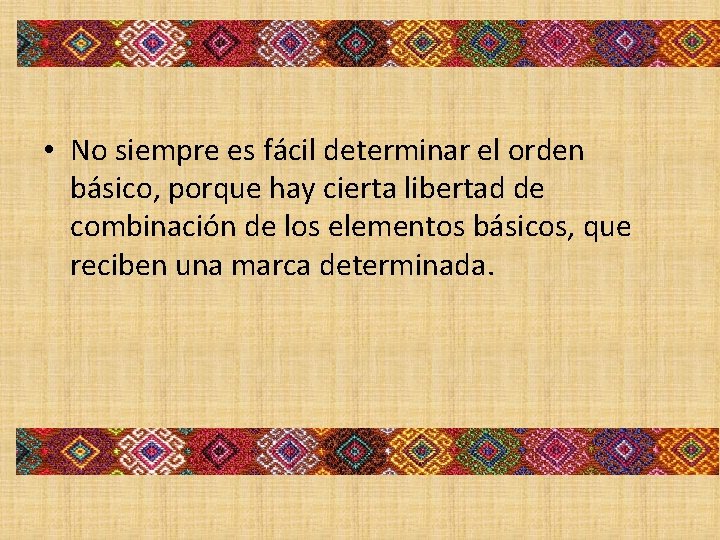  • No siempre es fácil determinar el orden básico, porque hay cierta libertad