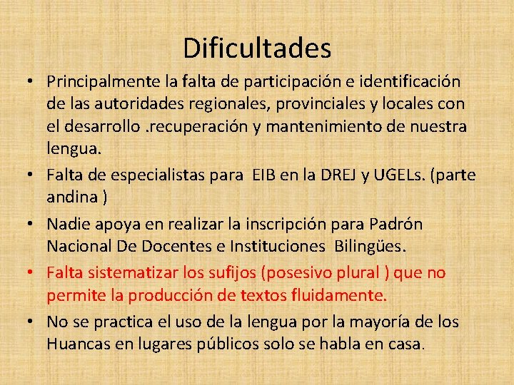 Dificultades • Principalmente la falta de participación e identificación de las autoridades regionales, provinciales Dificultades • Principalmente la falta de participación e identificación de las autoridades regionales, provinciales