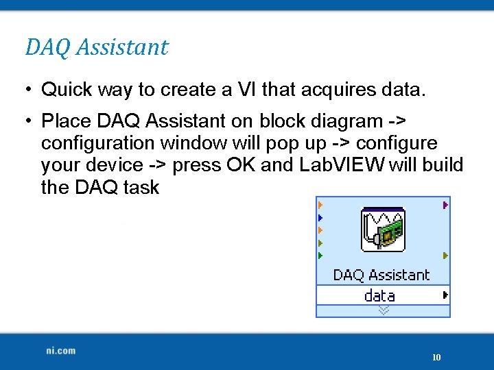 DAQ Assistant • Quick way to create a VI that acquires data. • Place