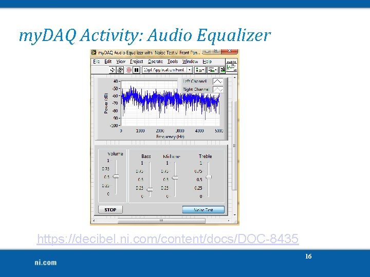 my. DAQ Activity: Audio Equalizer https: //decibel. ni. com/content/docs/DOC-8435 16 my. DAQ Activity: Audio Equalizer https: //decibel. ni. com/content/docs/DOC-8435 16