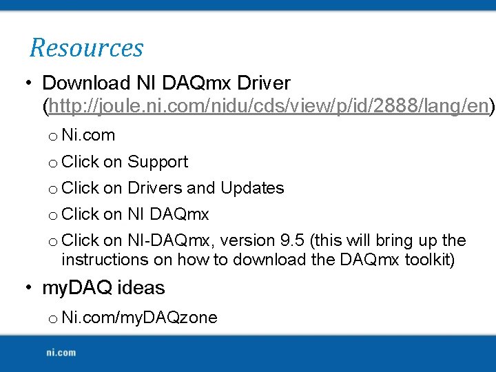 Resources • Download NI DAQmx Driver (http: //joule. ni. com/nidu/cds/view/p/id/2888/lang/en) o Ni. com o