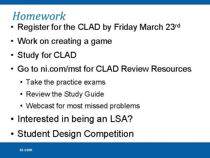 Homework • Register for the CLAD by Friday March 23 rd • Work on