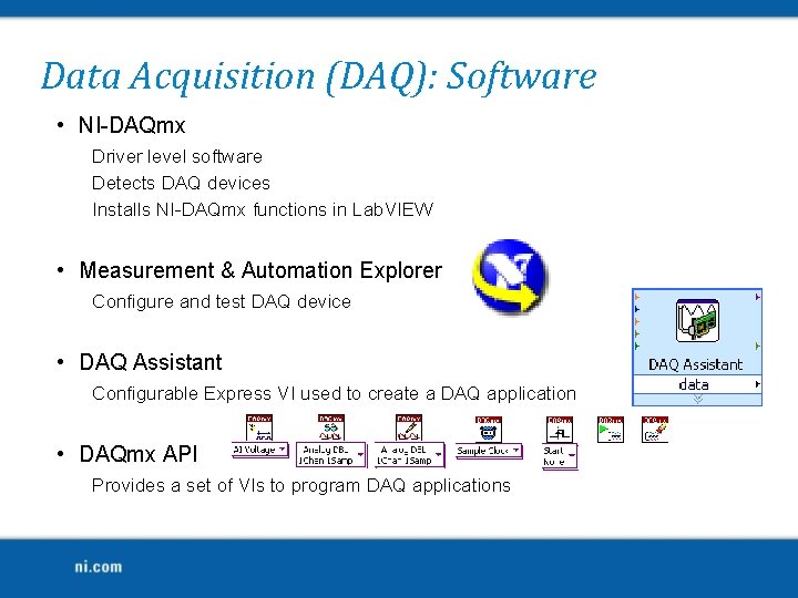 Data Acquisition (DAQ): Software • NI-DAQmx Driver level software Detects DAQ devices Installs NI-DAQmx