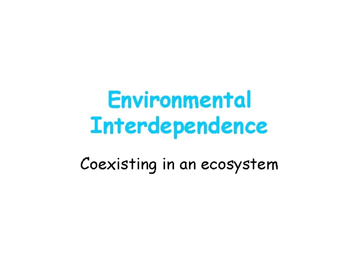 Environmental Interdependence Coexisting in an ecosystem 