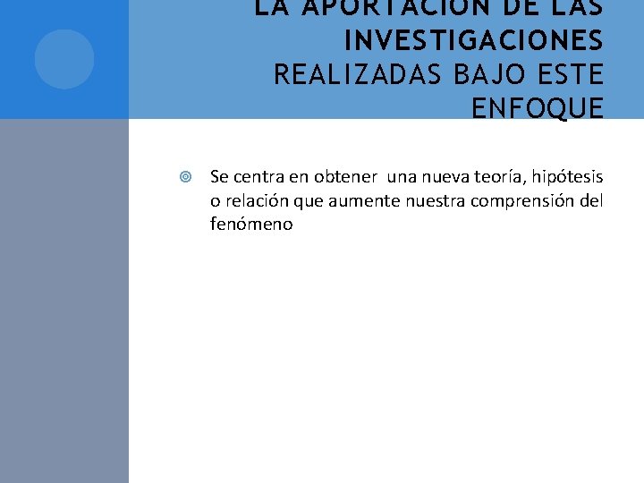 LA APORTACIÓN DE LAS INVESTIGACIONES REALIZADAS BAJO ESTE ENFOQUE Se centra en obtener una