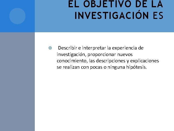 EL OBJETIVO DE LA INVESTIGACIÓN ES Describir e interpretar la experiencia de investigación, proporcionar