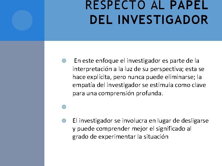 RESPECTO AL PAPEL DEL INVESTIGADOR En este enfoque el investigador es parte de la