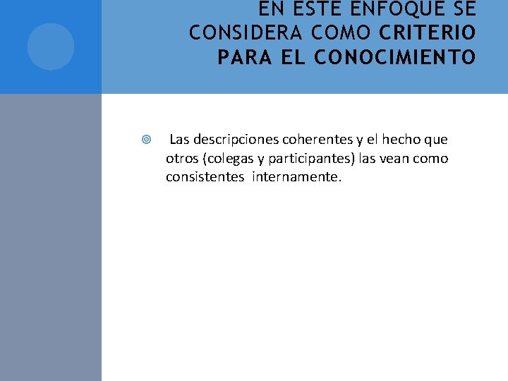 EN ESTE ENFOQUE SE CONSIDERA COMO CRITERIO PARA EL CONOCIMIENTO Las descripciones coherentes y