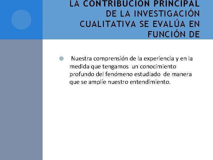 LA CONTRIBUCIÓN PRINCIPAL DE LA INVESTIGACIÓN CUALITATIVA SE EVALÚA EN FUNCIÓN DE Nuestra comprensión