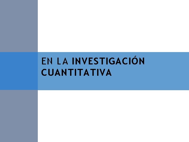 EN LA INVESTIGACIÓN CUANTITATIVA 