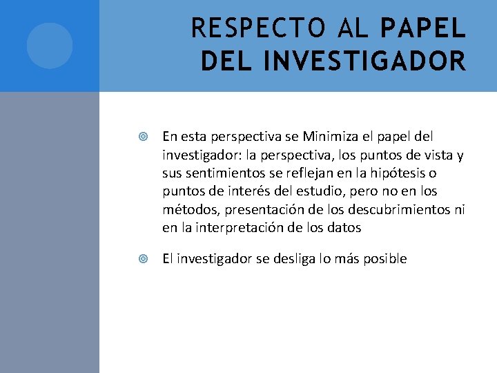 RESPECTO AL PAPEL DEL INVESTIGADOR En esta perspectiva se Minimiza el papel del investigador: