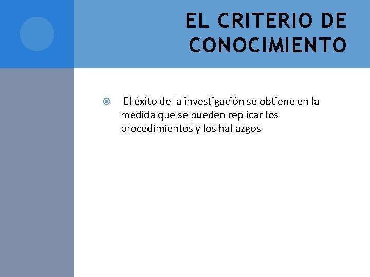 EL CRITERIO DE CONOCIMIENTO El éxito de la investigación se obtiene en la medida