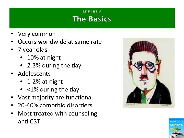 Enuresis The Basics • Very common • Occurs worldwide at same rate • 7