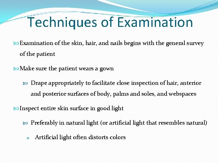Techniques of Examination of the skin, hair, and nails begins with the general survey