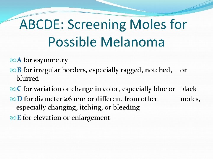 ABCDE: Screening Moles for Possible Melanoma A for asymmetry B for irregular borders, especially