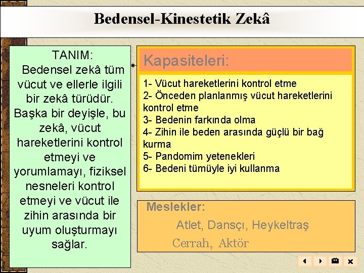 Bedensel-Kinestetik Zekâ TANIM: Bedensel zekâ tüm vücut ve ellerle ilgili bir zekâ türüdür. Başka Bedensel-Kinestetik Zekâ TANIM: Bedensel zekâ tüm vücut ve ellerle ilgili bir zekâ türüdür. Başka