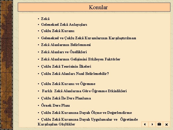 Konular • Zekâ • Geleneksel Zekâ Anlayışları • Çoklu Zekâ Kuramı • Geleneksel Konular • Zekâ • Geleneksel Zekâ Anlayışları • Çoklu Zekâ Kuramı • Geleneksel