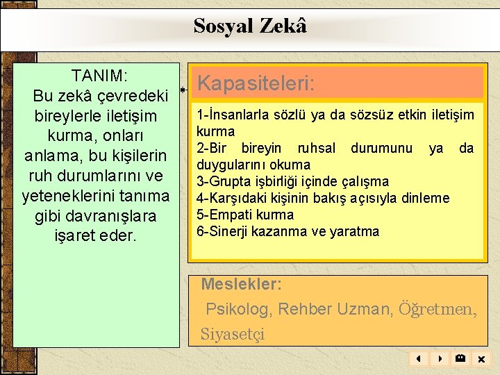 Sosyal Zekâ TANIM: Bu zekâ çevredeki bireylerle iletişim kurma, onları anlama, bu kişilerin ruh Sosyal Zekâ TANIM: Bu zekâ çevredeki bireylerle iletişim kurma, onları anlama, bu kişilerin ruh